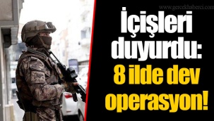 İçişleri duyurdu: 8 ilde dev operasyon!