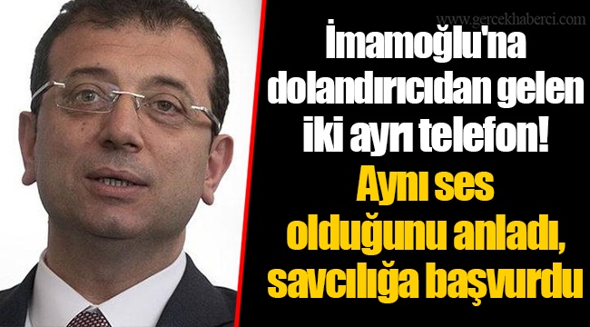 İmamoğlu'na dolandırıcıdan gelen iki ayrı telefon! Aynı ses olduğunu anladı, savcılığa başvurdu