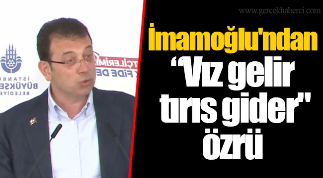 İmamoğlu'ndan “Vız gelir tırıs gider" özrü