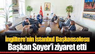 İngiltere’nin İstanbul Başkonsolosu Başkan Soyer’i ziyaret etti