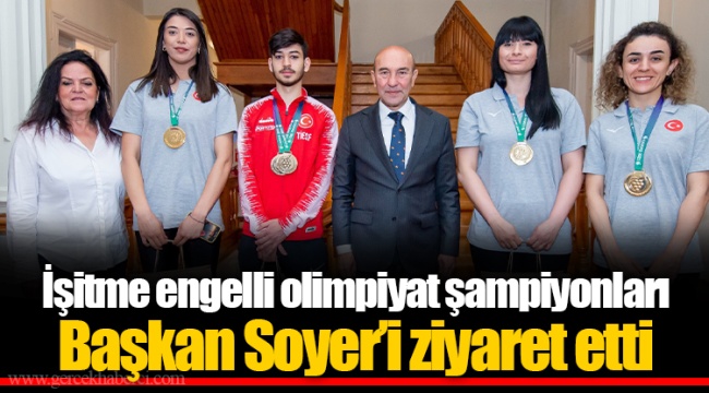 İşitme engelli olimpiyat şampiyonları Başkan Soyer’i ziyaret etti