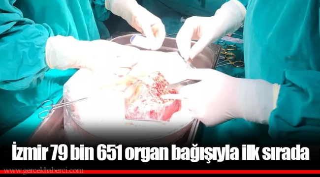 İzmir 79 bin 651 organ bağışıyla ilk sırada