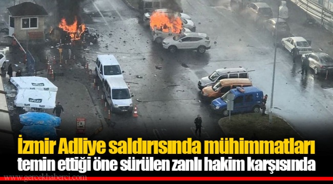 İzmir Adliye saldırısında mühimmatları temin ettiği öne sürülen zanlı hakim karşısında