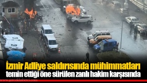 İzmir Adliye saldırısında mühimmatları temin ettiği öne sürülen zanlı hakim karşısında