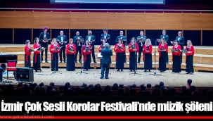 İzmir Çok Sesli Korolar Festivali’nde müzik şöleni