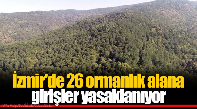 İzmir'de 26 ormanlık alana girişler yasaklanıyor