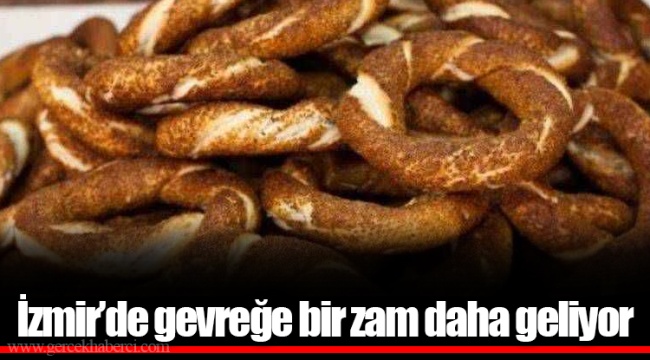İzmir’de gevreğe bir zam daha geliyor