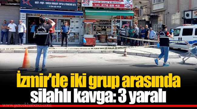 İzmir'de iki grup arasında silahlı kavga: 3 yaralı