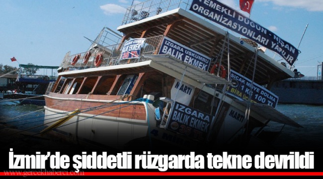 İzmir’de şiddetli rüzgarda tekne devrildi