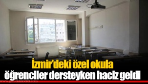 İzmir'deki özel okula öğrenciler dersteyken haciz geldi