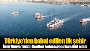 İzmir Dünya Turizm Kentleri Federasyonu’na kabul edildi