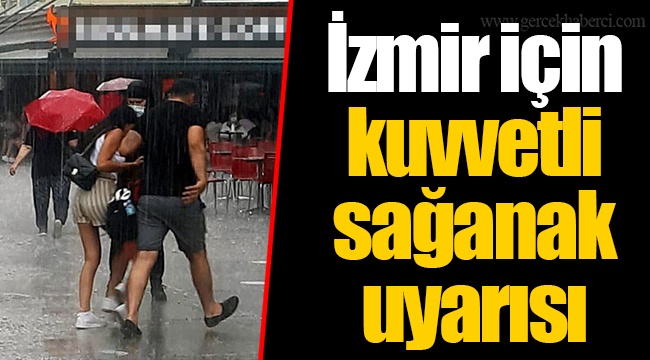 İzmir için kuvvetli sağanak uyarısı