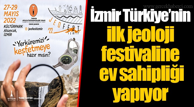 İzmir Türkiye’nin ilk jeoloji festivaline ev sahipliği yapıyor