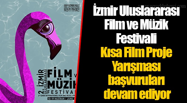 İzmir Uluslararası Film ve Müzik Festivali Kısa Film Proje Yarışması başvuruları devam ediyor