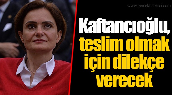 Kaftancıoğlu, teslim olmak için dilekçe verecek