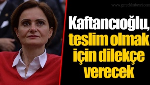 Kaftancıoğlu, teslim olmak için dilekçe verecek