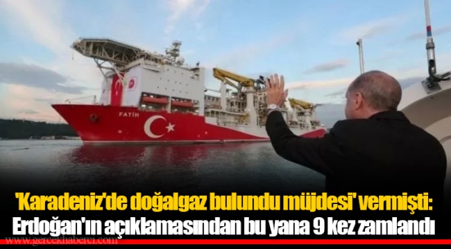 'Karadeniz'de doğalgaz bulundu müjdesi' vermişti: Erdoğan'ın açıklamasından bu yana 9 kez zamlandı