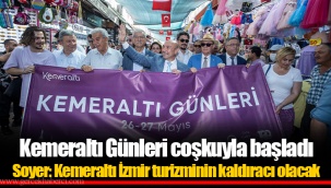 Kemeraltı Günleri coşkuyla başladı Soyer: Kemeraltı İzmir turizminin kaldıracı olacak