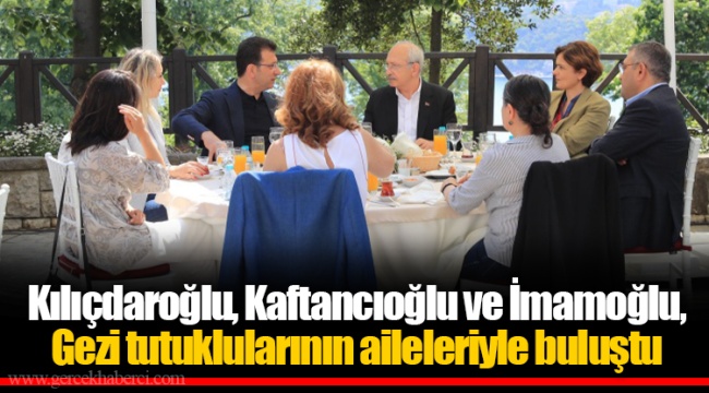 Kılıçdaroğlu, Kaftancıoğlu ve İmamoğlu, Gezi tutuklularının aileleriyle buluştu