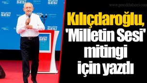 Kılıçdaroğlu, 'Milletin Sesi' mitingi için yazdı