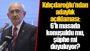 Kılıçdaroğlu'ndan adaylık açıklaması: 6'lı masada konuşuldu mu, şüphe mi duyuluyor?