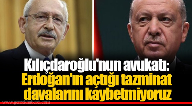 Kılıçdaroğlu&#039;nun avukatı: Erdoğan&#039;ın açtığı tazminat davalarını kaybetmiyoruz