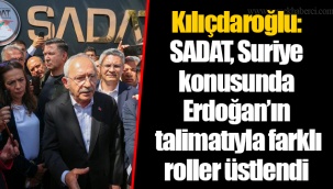 Kılıçdaroğlu: SADAT, Suriye konusunda Erdoğan’ın talimatıyla farklı roller üstlendi