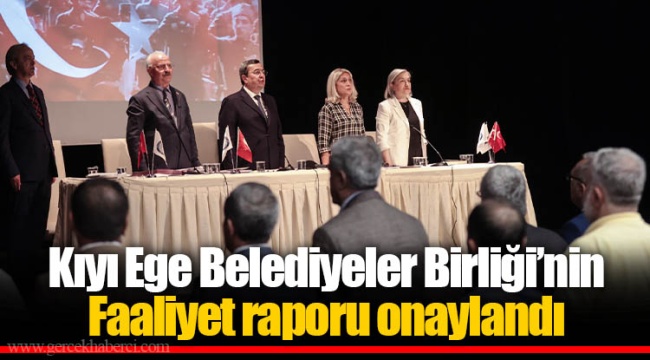 Kıyı Ege Belediyeler Birliği’nin Faaliyet raporu onaylandı