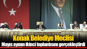 Konak Belediye Meclisi Mayıs ayının ikinci toplantısını gerçekleştirdi