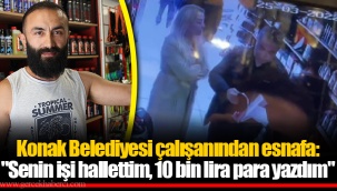 Konak Belediyesi çalışanından esnafa: