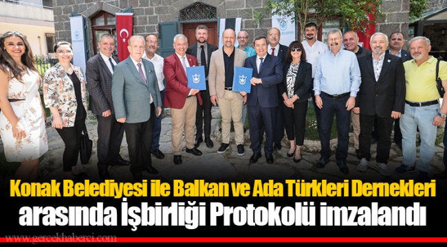Konak Belediyesi ile Balkan ve Ada Türkleri Dernekleri arasında İşbirliği Protokolü imzalandı