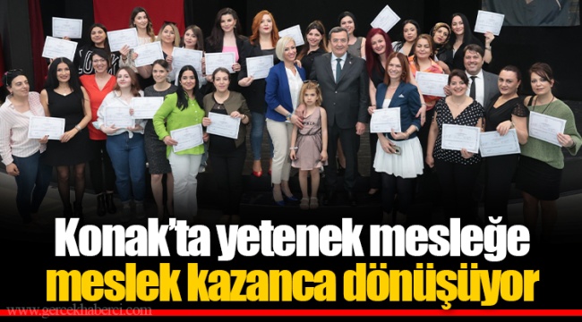 Konak’ta yetenek mesleğe meslek kazanca dönüşüyor
