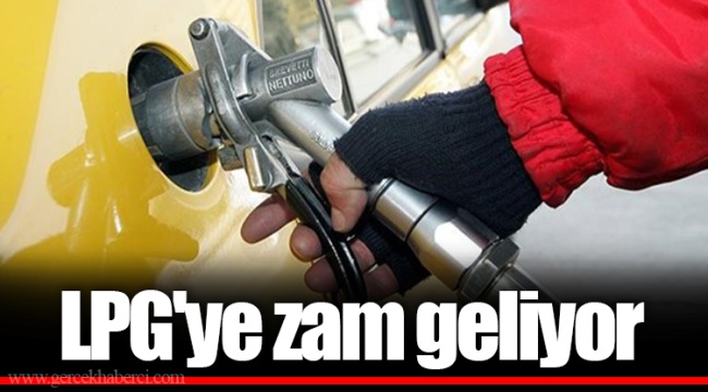 LPG'ye zam geliyor