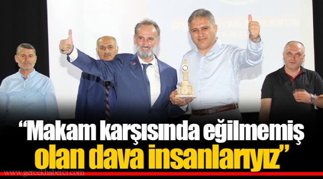“Makam karşısında eğilmemiş olan dava insanlarıyız”