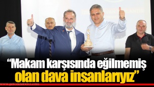 “Makam karşısında eğilmemiş olan dava insanlarıyız”