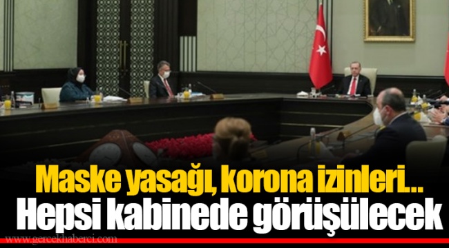 Maske yasağı, korona izinleri...Hepsi kabinede görüşülecek