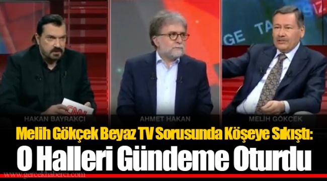 Melih Gökçek Beyaz TV Sorusunda Köşeye Sıkıştı: O Halleri Gündeme Oturdu