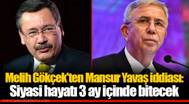 Melih Gökçek'ten Mansur Yavaş iddiası: Siyasi hayatı 3 ay içinde bitecek