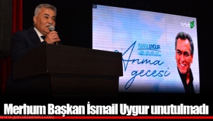 Merhum Başkan İsmail Uygur unutulmadı