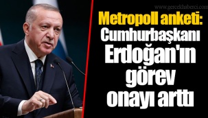 Metropoll anketi: Cumhurbaşkanı Erdoğan'ın görev onayı arttı