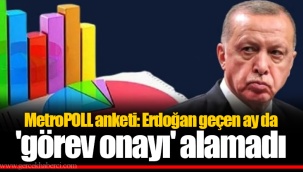 MetroPOLL anketi: Erdoğan geçen ay da 'görev onayı' alamadı