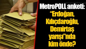 MetroPOLL anketi: “Erdoğan, Kılıçdaroğlu, Demirtaş yarışı”nda kim önde?