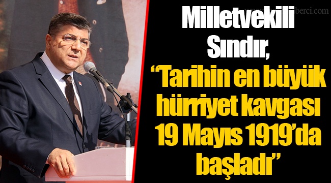 Milletvekili Sındır, “Tarihin en büyük hürriyet kavgası 19 Mayıs 1919’da başladı”