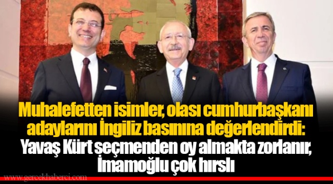 Muhalefetten isimler, olası cumhurbaşkanı adaylarını İngiliz basınına değerlendirdi: Yavaş Kürt seçmenden oy almakta zorlanır, İmamoğlu çok hırslı