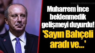 Muharrem İnce beklenmedik gelişmeyi duyurdu! 'Sayın Bahçeli aradı ve...'
