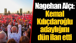 Nagehan Alçı: Kemal Kılıçdaroğlu adaylığını dün ilan etti