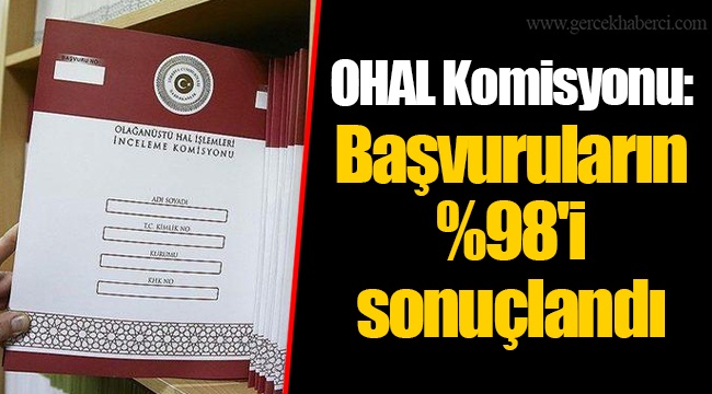 OHAL Komisyonu: Başvuruların %98'i sonuçlandı