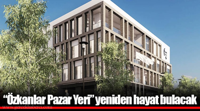 “Özkanlar Pazar Yeri” yeniden hayat bulacak