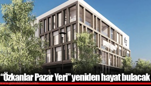 “Özkanlar Pazar Yeri” yeniden hayat bulacak