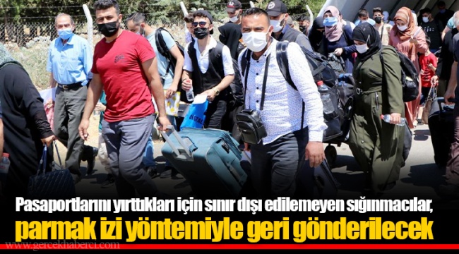 Pasaportlarını yırttıkları için sınır dışı edilemeyen sığınmacılar, parmak izi yöntemiyle geri gönderilecek